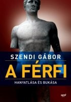 A férfi hanyatlása és bukása szendi gábor