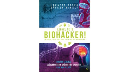 Legyél te is biohacker! - lakatos-sáfrán