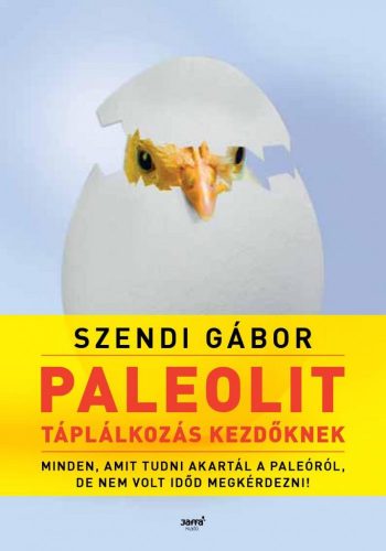 Paleolit táplálkozás kezdőknek - 2. Kiadás - szendi gábor