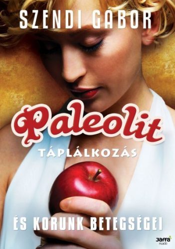 Paleolit táplálkozás és korunk betegségei - szendi gábor